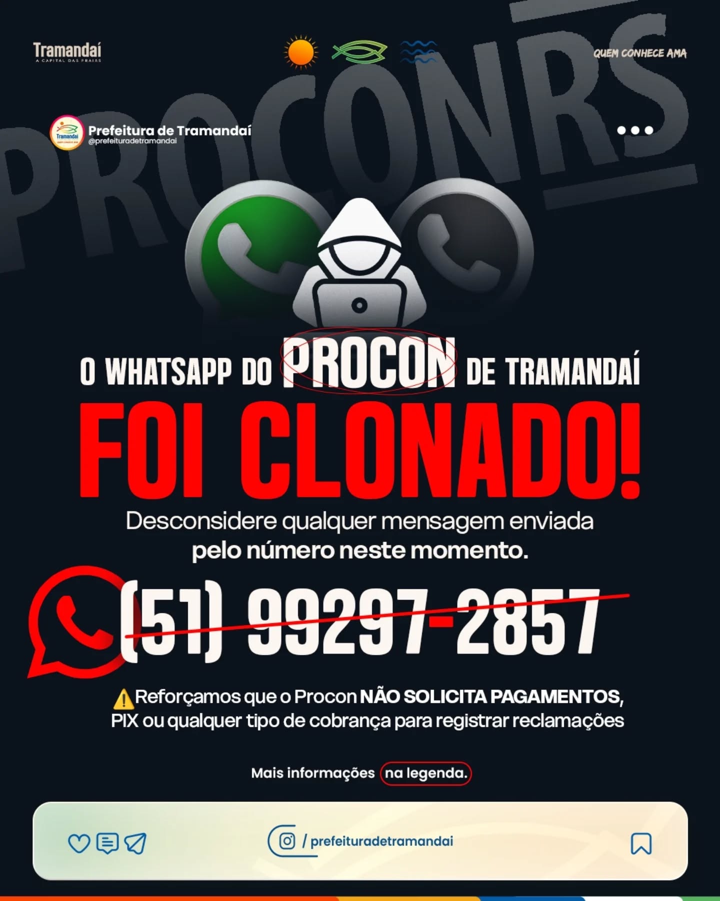 A Prefeitura de Tramandaí informa à população que o número de WhatsApp do Procon de Tramandaí foi clonado. Por isso, desconsidere qualquer mensagem recebida neste momento pelo número (51) 99297-2857.